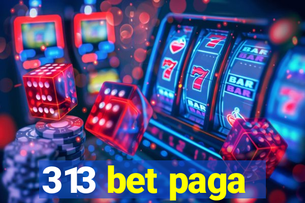 313 bet paga